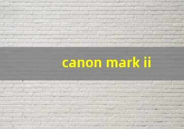 canon mark ii